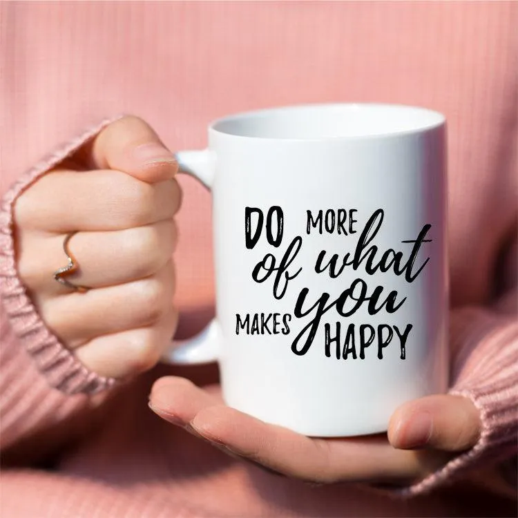 Do More of What Makes You Happy Mug