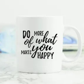 Do More of What Makes You Happy Mug